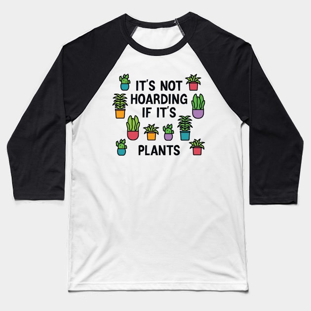 It's not Hoarding if it's Plants Baseball T-Shirt by redbarron